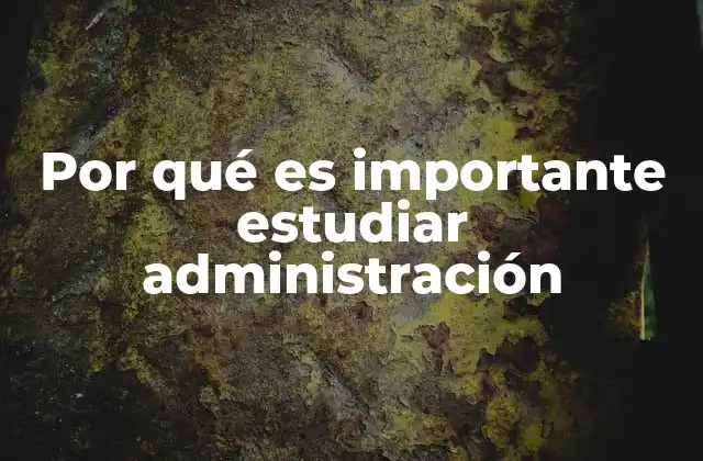 Por Qué es Importante Estudiar Administración 2 Cómo la administración impulsa el crecimiento empresarial