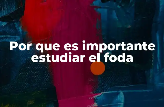 Por que es Importante Estudiar el Foda