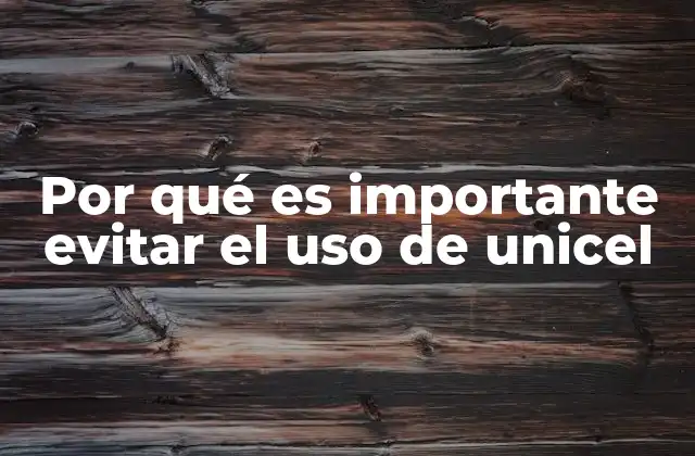 Por Qué es Importante Evitar el Uso de Unicel 2 El impacto ambiental de los materiales no biodegradables