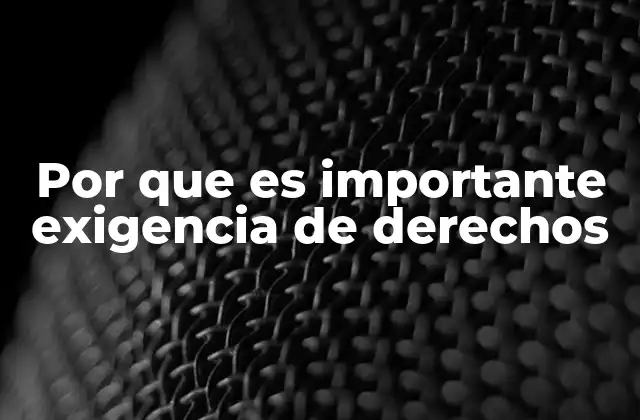 Por que es Importante Exigencia de Derechos 2 La base moral y legal de la exigencia de derechos