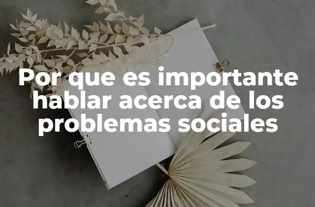 Por que es Importante Hablar Acerca de los Problemas Sociales