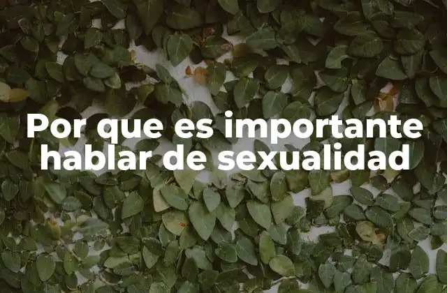 Por que es Importante Hablar de Sexualidad