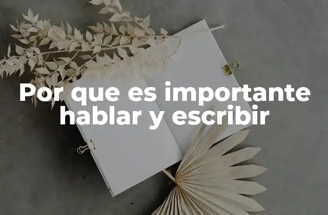 Por que es Importante Hablar y Escribir