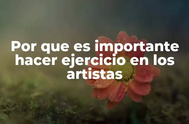 Por que es Importante Hacer Ejercicio en los Artistas