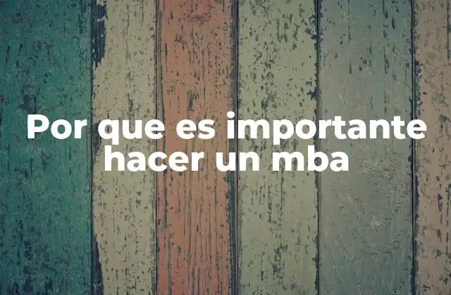 Por que es Importante Hacer un Mba