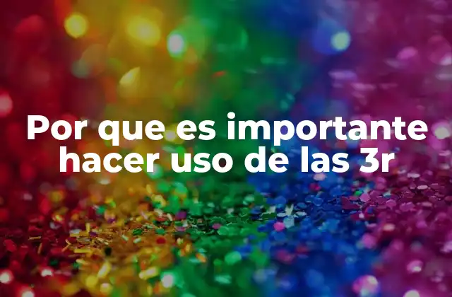 Por que es Importante Hacer Uso de las 3r
