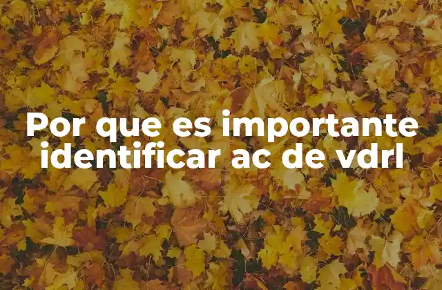 Por que es Importante Identificar Ac de Vdrl
