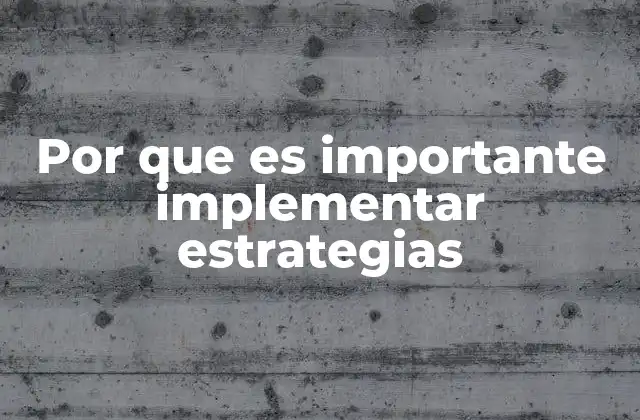 Por que es Importante Implementar Estrategias