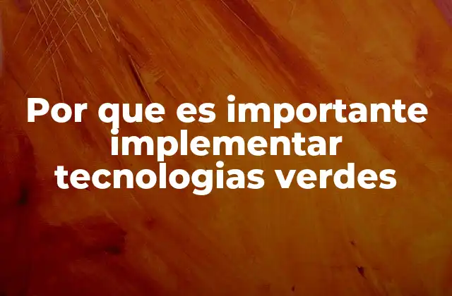 Por que es Importante Implementar Tecnologias Verdes 2 La importancia de la sostenibilidad en el desarrollo moderno