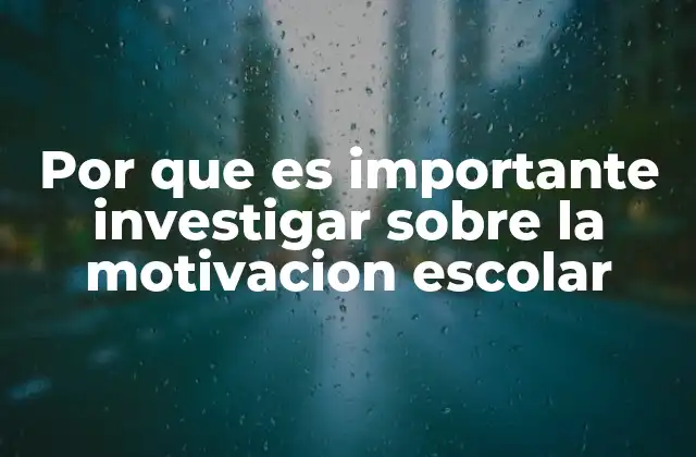 Por que es Importante Investigar sobre la Motivacion Escolar