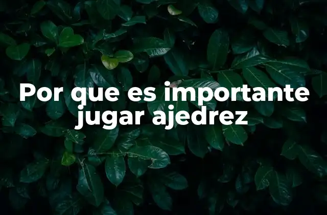 Por que es Importante Jugar Ajedrez