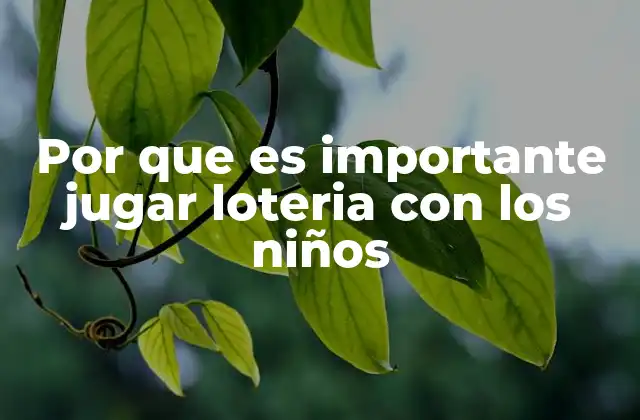 Por que es Importante Jugar Loteria con los Niños