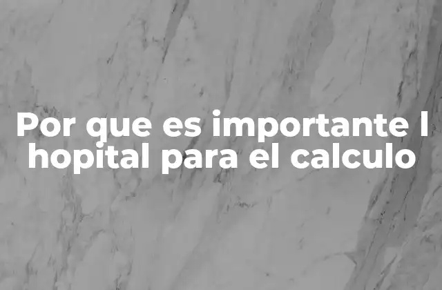 Por que es Importante L Hopital para el Calculo