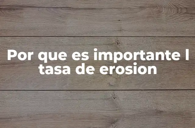 La relación entre erosión y la sostenibilidad agrícola