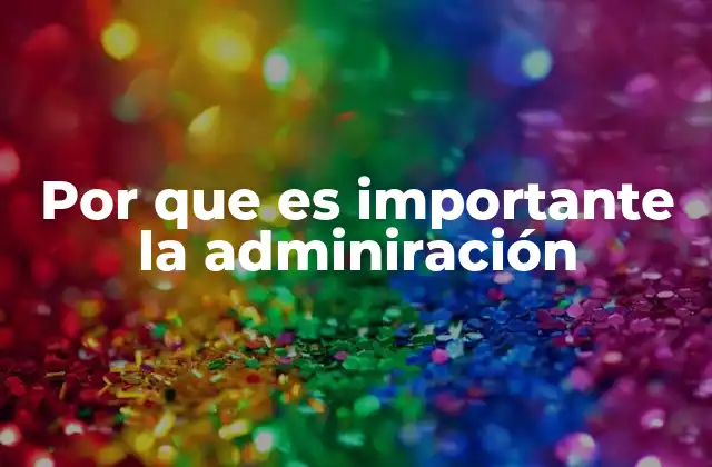 Por que es Importante la Adminiración