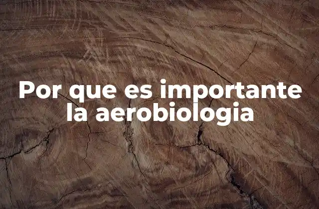 Por que es Importante la Aerobiologia