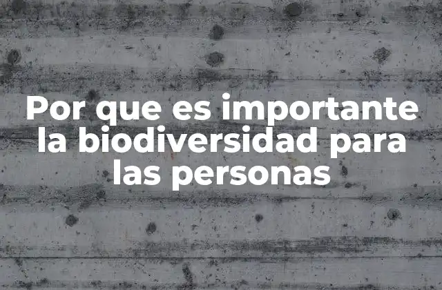 Por que es Importante la Biodiversidad para las Personas