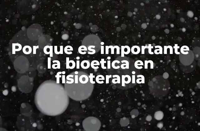 El papel de la ética en la toma de decisiones del fisioterapeuta