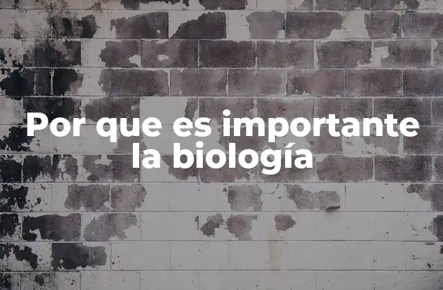 Por que es Importante la Biología