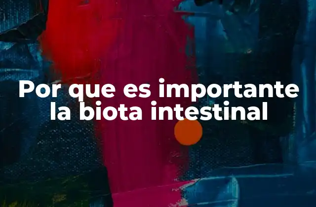 Por que es Importante la Biota Intestinal