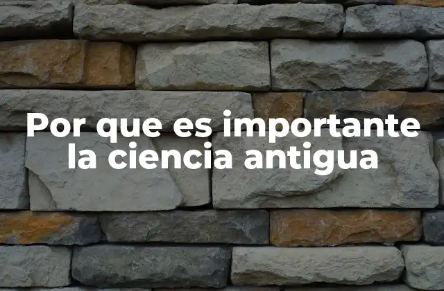 El legado de las civilizaciones antiguas en la ciencia moderna
