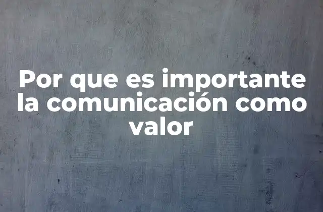 Por que es Importante la Comunicación como Valor