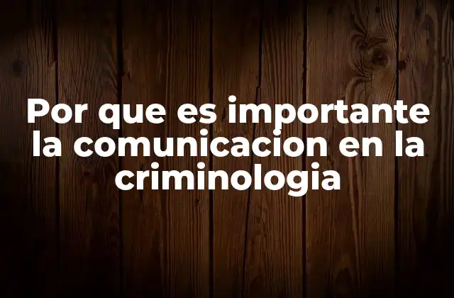 Por que es Importante la Comunicacion en la Criminologia