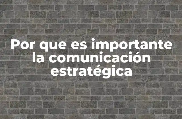 Por que es Importante la Comunicación Estratégica
