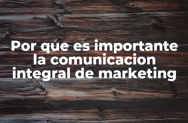 Por que es Importante la Comunicacion Integral de Marketing