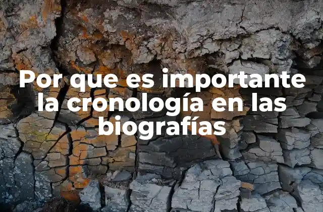 Por que es Importante la Cronología en las Biografías