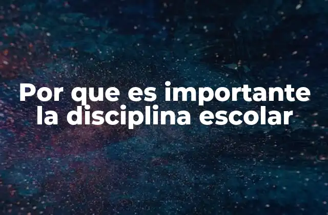 Por que es Importante la Disciplina Escolar