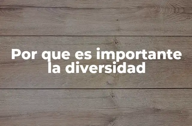 Por que es Importante la Diversidad