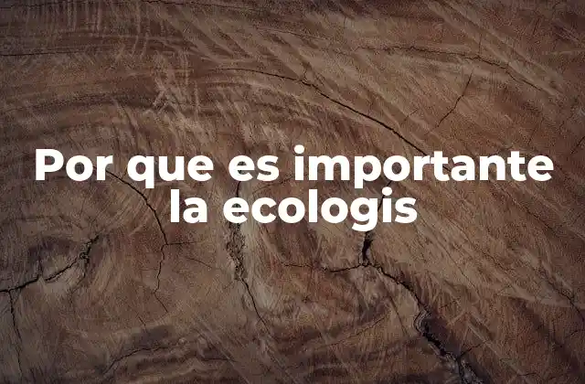 Por que es Importante la Ecologis