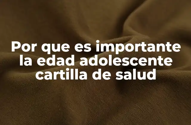 Por que es Importante la Edad Adolescente Cartilla de Salud