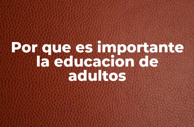 Por que es Importante la Educacion de Adultos