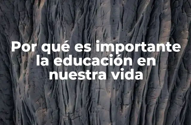 Por Qué es Importante la Educación en Nuestra Vida