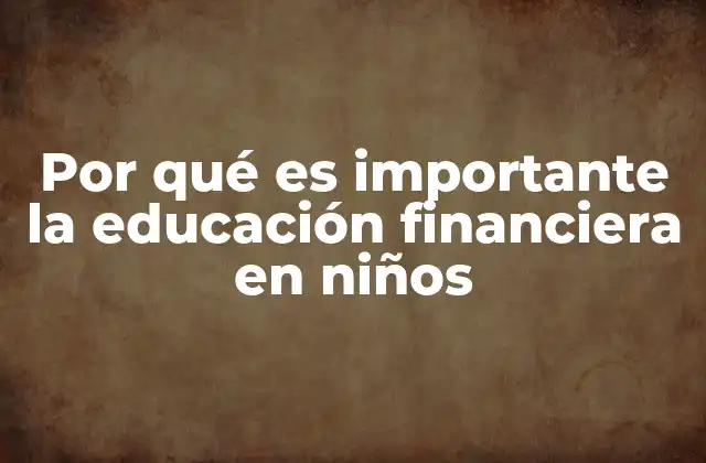Por Qué es Importante la Educación Financiera en Niños