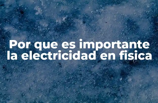 El papel de la electricidad en los fundamentos de la física moderna