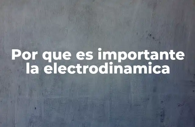 Por que es Importante la Electrodinamica 2 Cómo la electrodinámica impulsa el avance tecnológico