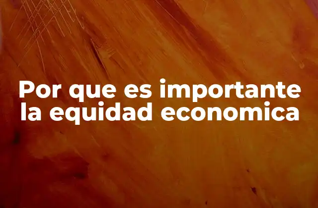 Por que es Importante la Equidad Economica