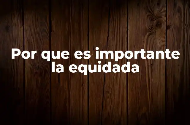 Por que es Importante la Equidada