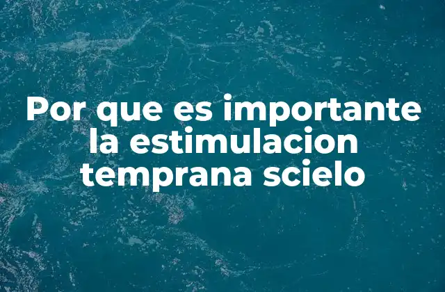 Por que es Importante la Estimulacion Temprana Scielo