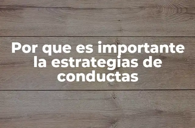 Por que es Importante la Estrategias de Conductas