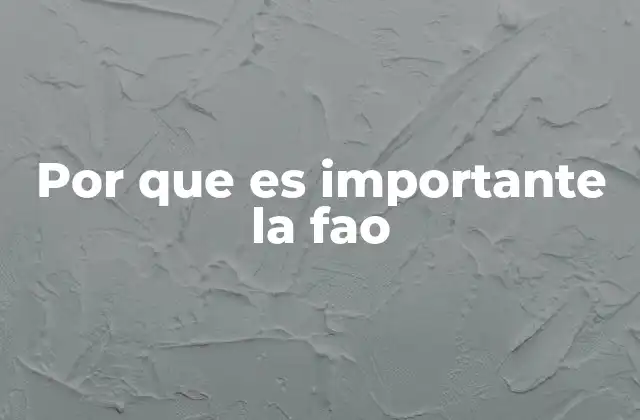 Por que es Importante la Fao