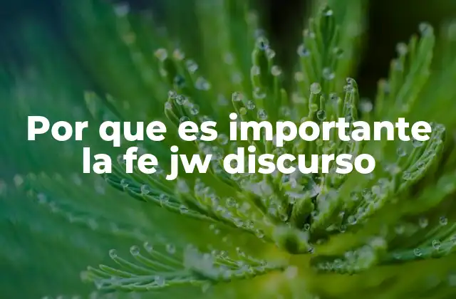 Por que es Importante la Fe Jw Discurso