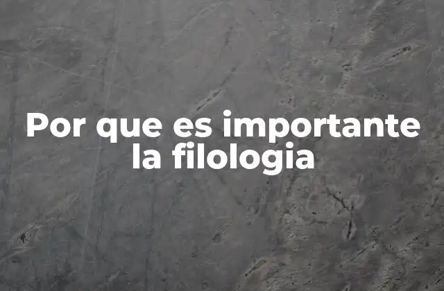 Por que es Importante la Filologia