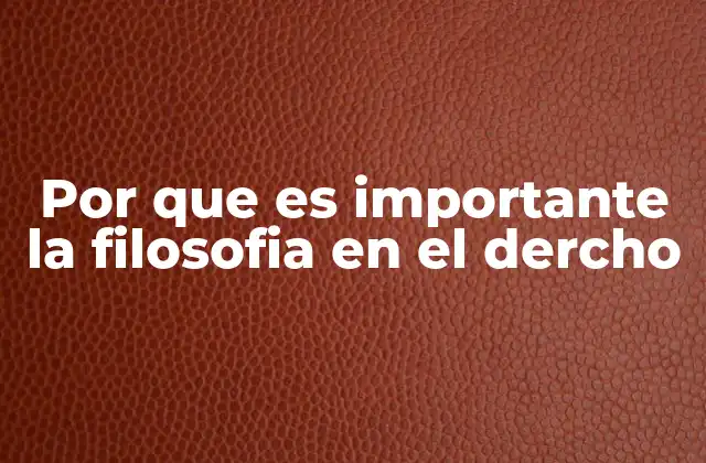 Por que es Importante la Filosofia en el Dercho