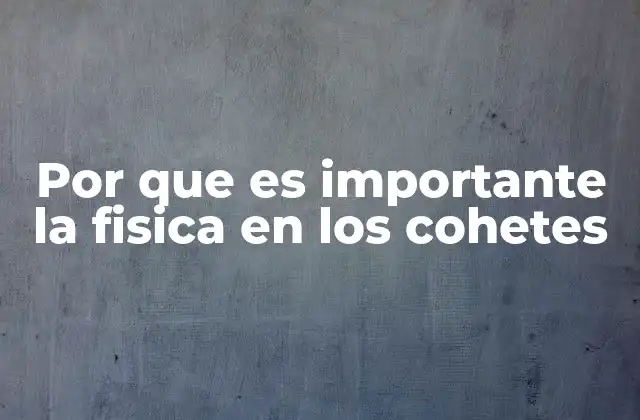 Por que es Importante la Fisica en los Cohetes