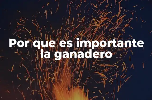 Por que es Importante la Ganadero