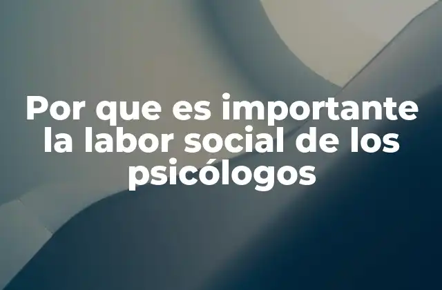 Por que es Importante la Labor Social de los Psicólogos